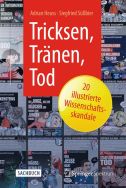 Tricksen, Tränen, Tod – 20 illustrierte Wissenschaftsskandale