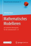 Mathematisches Modellieren: als fachlicher Hintergrund für die Sekundarstufe I +II