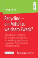 Recycling – ein Mittel zu welchem Zweck?: Modellbasierte Ermittlung der energetischen Aufwände des Metallrecyclings für einen empirischen Vergleich mit der Primärgewinnung