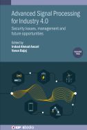 Advanced signal processing for Industry 4.0. Volume 2: Security issues, management and future opportunities