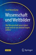 Wissenschaft und Weltbilder: wie Wissenschaft unser Leben prägt und wir uns letzten Fragen nähern