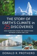 The Story of Earth’s Climate in 25 Discoveries: How Scientists Found the Connections Between Climate and Life