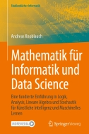 Mathematik für Informatik und Data Science: Eine fundierte Einführung in Logik, Analysis, Lineare Algebra und Stochastik für Künstliche Intelligenz und Maschinelles Lernen