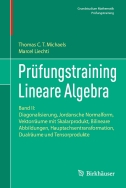 Prüfungstraining Lineare Algebra. Band II: Diagonalisierung, Jordansche Normalform, Vektorräume mit Skalarprodukt, Bilineare Abbildungen, Hauptachsentransformation, Dualräume und Tensorprodukte