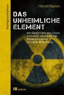 Das unheimliche Element: die Geschichte des Urans zwischen vermeintlicher Klimarettung und atomarer Bedrohung