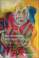 No wisdom without folly: the extraordinary life of François Englert, nobel laureate. Chronicle in ten episodes, a prologue and an epilogue