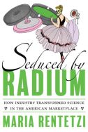 Seduced by radium: how industry transformed science in the American marketplace