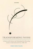 Transforming noise: a history of its science and technology from disturbing sounds to informational errors, 1900-1955